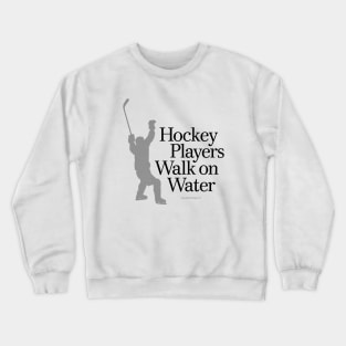 Hockey Players Walk On Water Crewneck Sweatshirt